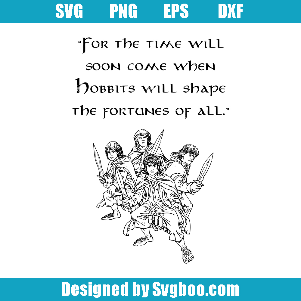 Hobbits Will Shape the Fortunes Svg, Lord of the Rings Characters Svg Hobbits Will Shape the Fortunes Svg