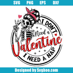 I Don't Need A Valentine Svg