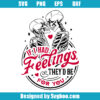 If I Had Feelings They'd Be For You Svg