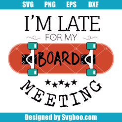 I'm Late For My Board Meeting Svg