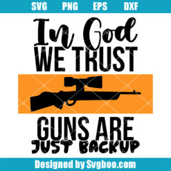 In God We Trust Guns Are Just Backup Svg