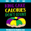 King Cake Calories Don’t Count Svg