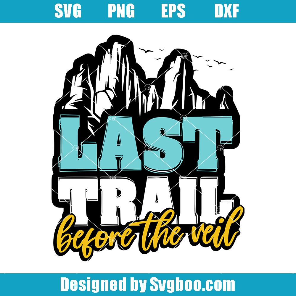 Last Trail Before The Veil Svg, Camping Bachelorette Svg, Hiking Bachelorette Svg