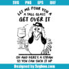 Let Me Pour you a Tall Glass Of Get Over It Svg