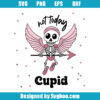 Not Today Cupid Svg