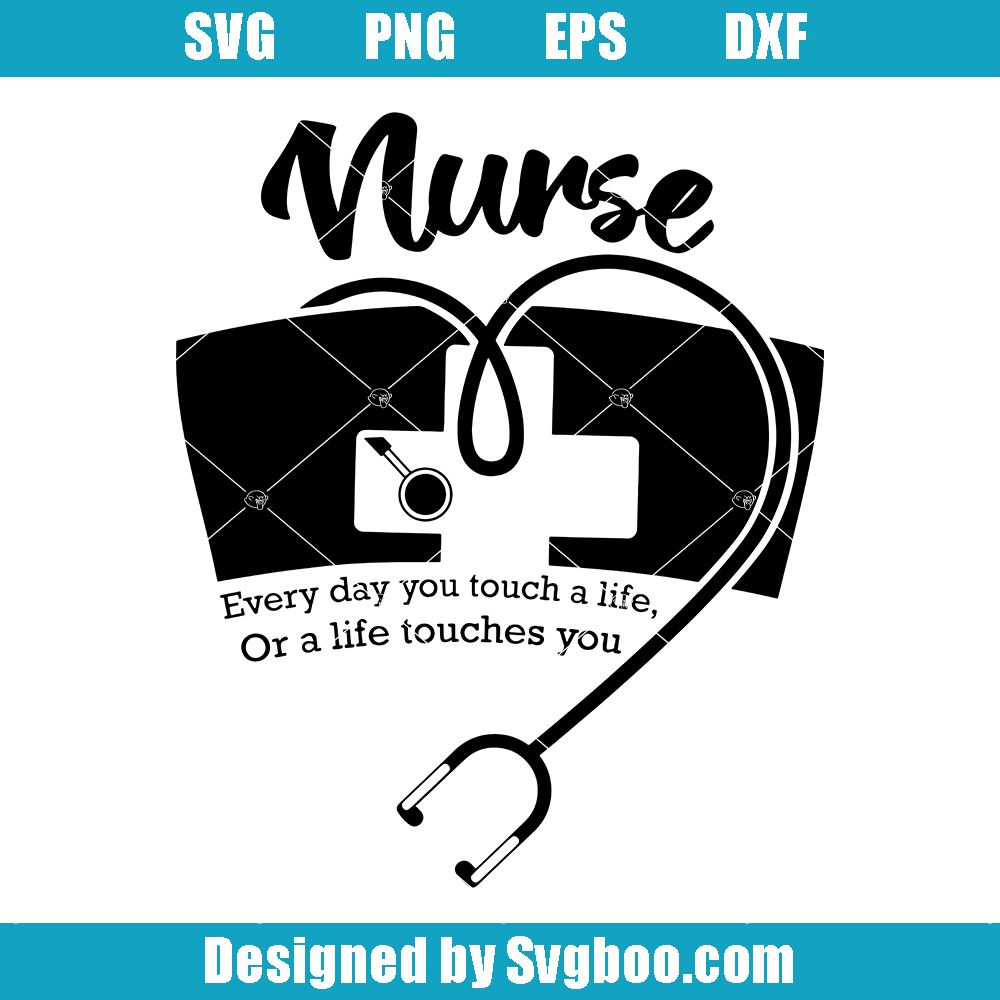 Nurse Everyday You Touch A Life Or A Life Touches You Svg, Physician Assistant Svg Nurse Everyday You Touch A Life Or A Life Touches You Svg