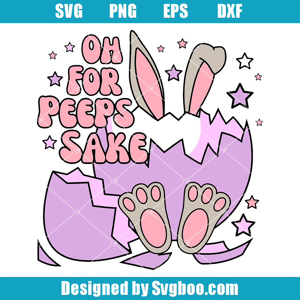 Oh For Peeps Sake Svg, Fun Easter Svg, Easter Bunny Svg