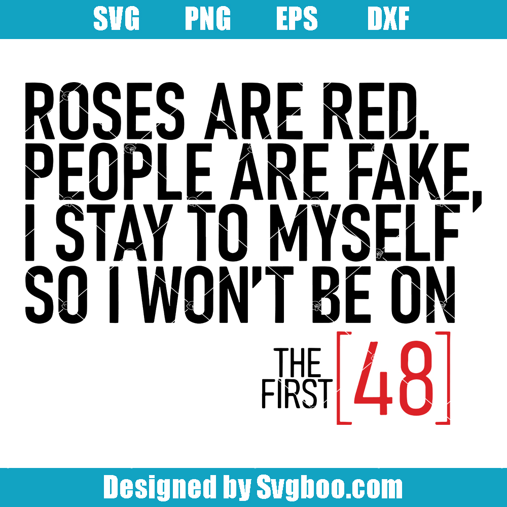 Roses Are Red People Are Fake Svg, I Stay To Myself Won't Be On Svg