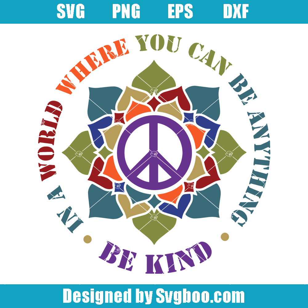 Spread Kindness Peace Sign Svg, In A World Where You Can Be Anything Be Kind Svg Spread Kindness Peace Sign Svg