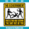 The Government Protecting and Serving The Shit Out Of You Svg