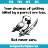 Your Chances Of Getting Killed By Parrot Are Low But Never Zero Svg