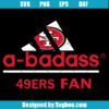 A Badass 49ers Fan Svg,