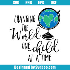 Changing The World On Child At A Time Svg