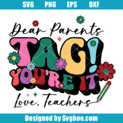 Dear Parents Tagged You're It Svg
