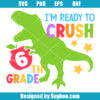 I'm Ready To Crush 6th Grade Svg