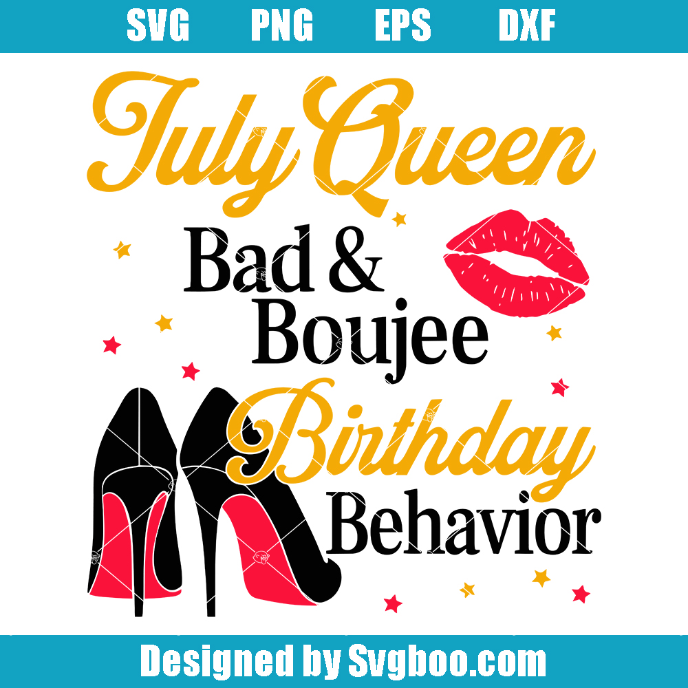 July Queen Bad and Boujee Birthday Behavior Svg, Birthday Queen Svg July Queen Bad and Boujee Birthday Behavior Svg