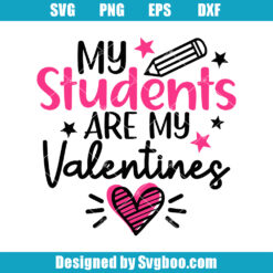 My Students Are My Valentines Svg