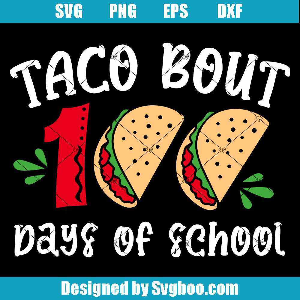 Taco Bout 100 Days of School Svg, Happy 100 Days of School Svg Taco Bout 100 Days of School Svg