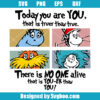 Today You are You That is Truer than True Svg