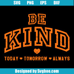 Be Kind Today Tomorrow Always Svg