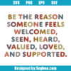 Be The Reason Someone Feels Welcomed Svg