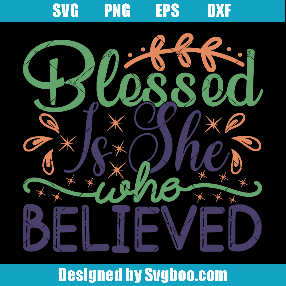 Blessed Is She Who Believed Svg, Celebrate Faith And Empowerment Svg Blessed Is She Who Believed Svg