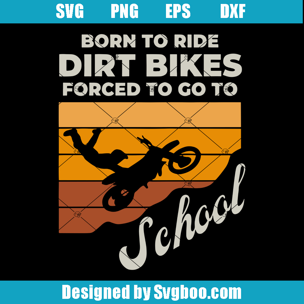 Born To Ride Dirts Bike Forced To Go To School Svg, Motocross Sunet Svg Born To Ride Dirts Bike Forced To Go To School Svg
