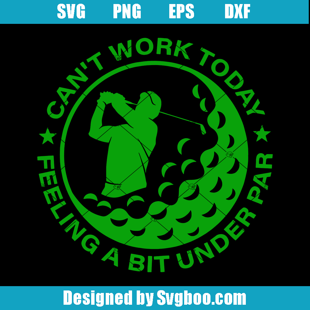 Can't Work Today Svg, Feeling A Bit Under Par Svg, Golf Ball Svg Can't Work Today Svg