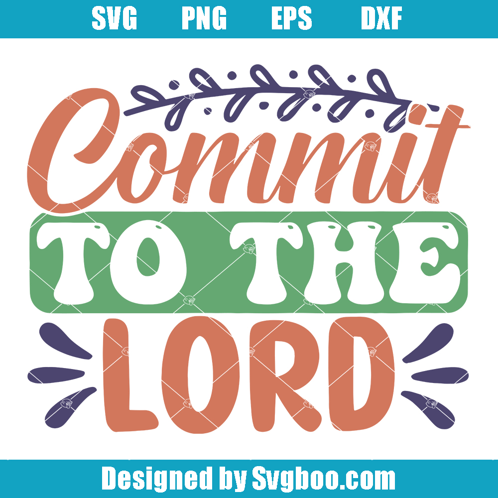 Commit To The Lord Svg, Strengthen Your Faith Svg, Good Quote Svg