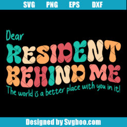 Dear Resident Behind Me Svg