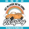 Get In Loser We're Going Thrifting Svg