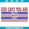 God Says You Are Strong Worthy Loved Enough Svg