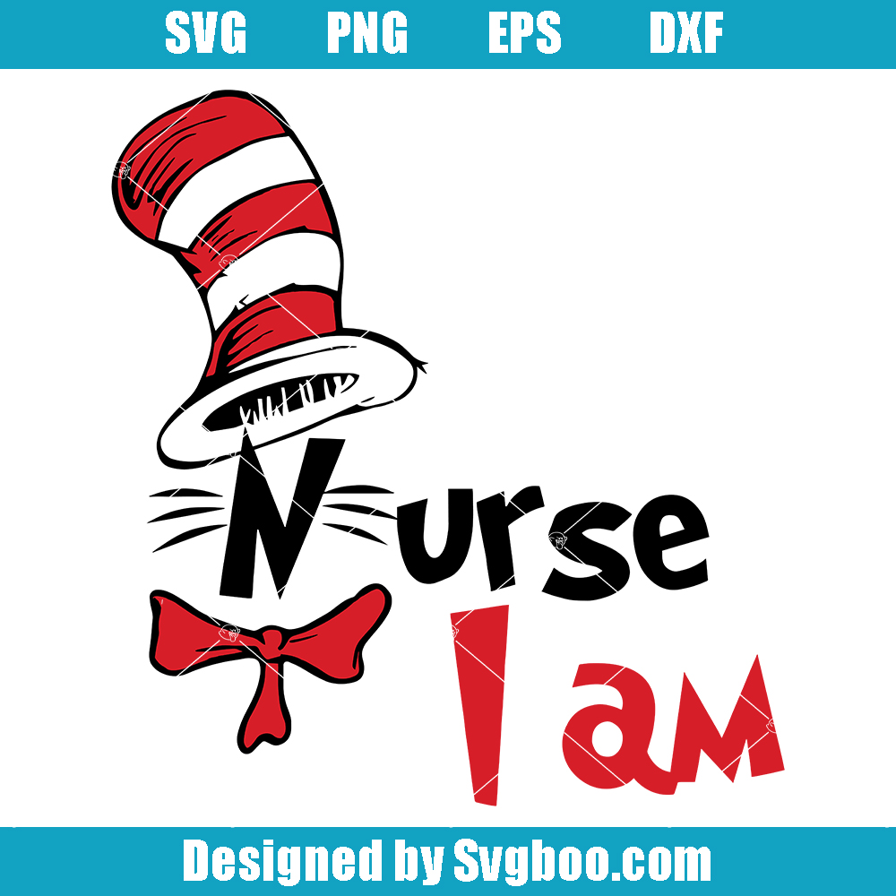 I Am Nurse Svg, Dr Seuss Cat In The Hat Svg, Dr Suess Day Svg I Am Nurse Svg