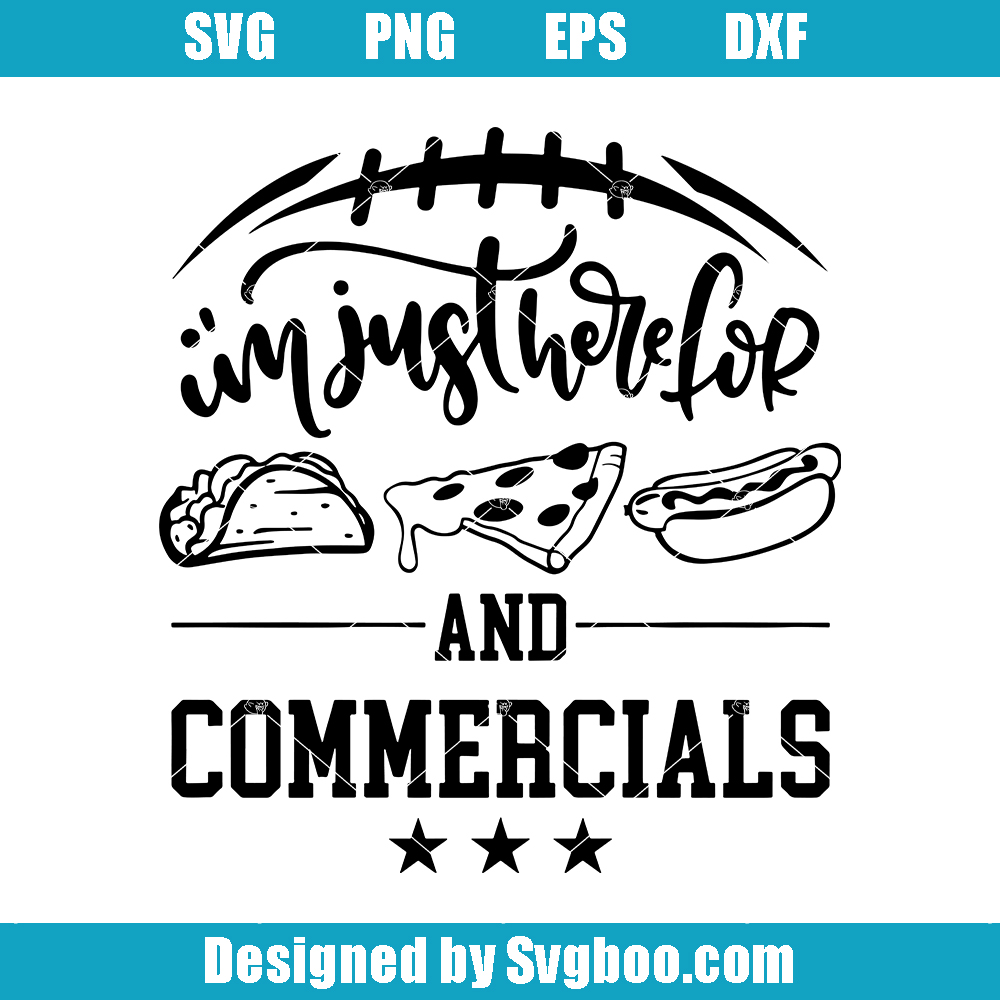 I'm Just Here For Food And Commercials Svg, Super Football Quote Svg