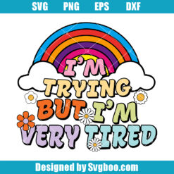 I'm Trying But I'm Very Tired Svg