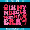 In My Muscle Mommy Era Svg