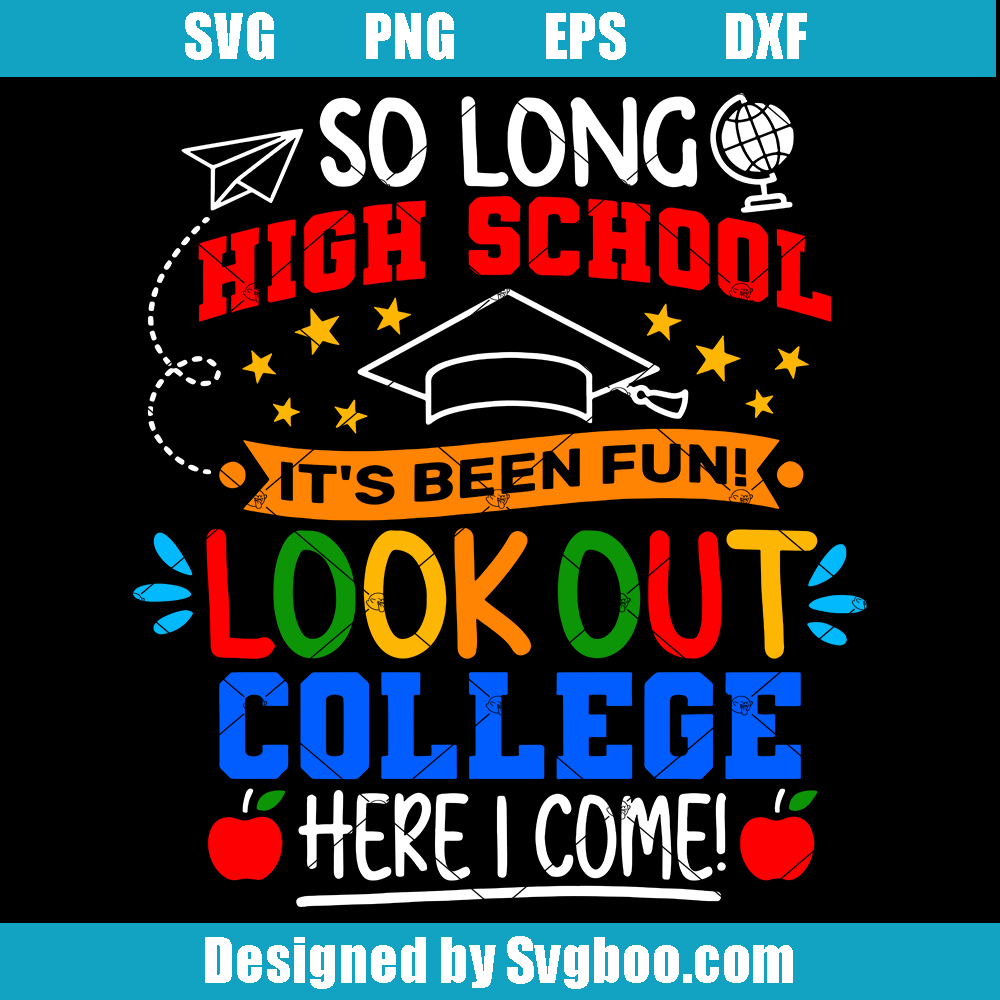It's Been Fun Look Out Collegel Svg, So long High School Svg