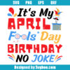 It's My April Fools Day Birthday No Joke Svg