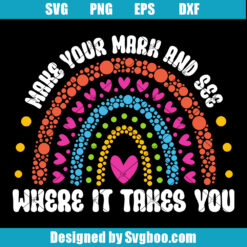 Make Your Mark And See Where It Takes You Svg