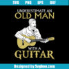 Never Underestimate Old Man With A Guitar Svg