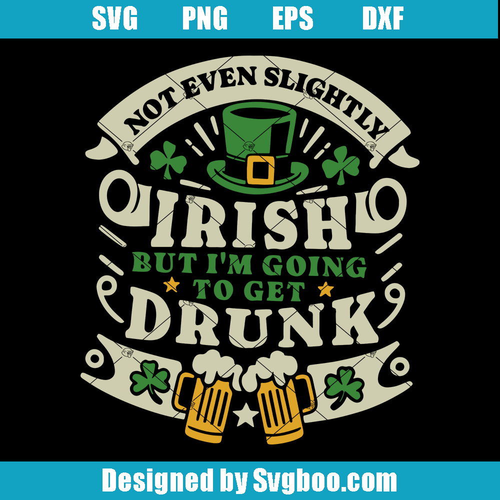 Not Irish But I'm Going To Get Drunk Svg, Funny St Patricks Day Svg