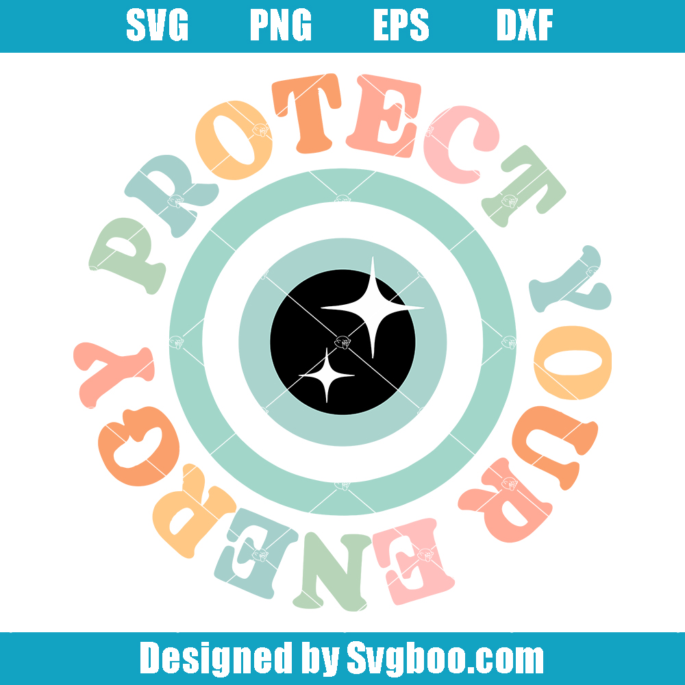 Protect Your Energy Svg, Positive Aesthetic Svg, Positive Qoute Svg Protect Your Energy Svg