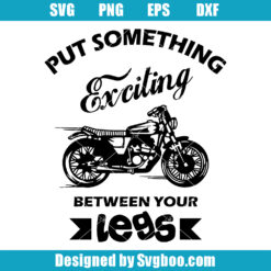 Put Something Exciting Between Your Legs Svg