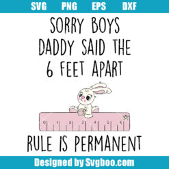 Sorry Boys Daddy Said The 6 Feet Apart Svg