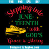 Stepping Into Juneteenth with God's Grace & Mercy Svg