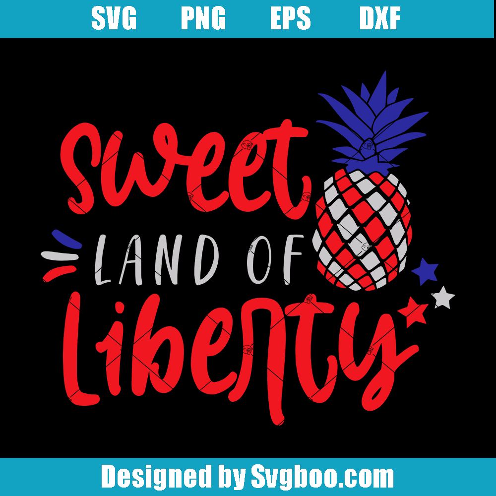 Sweet Land Of Liberty Svg, Special Pineapple Svg, Patriotic Svg