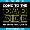 Come To The Dad Side We Have Bad Jokes Svg