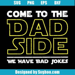 Come To The Dad Side We Have Bad Jokes Svg