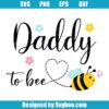 Daddy To Bee Svg