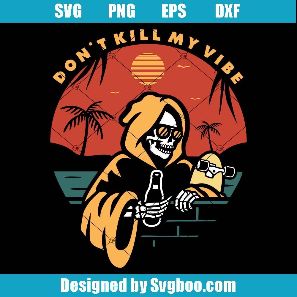 Don't Kill My Vibe Svg, Rest Funny Skeleton Svg, Night At Beach Svg Don't Kill My Vibe Svg